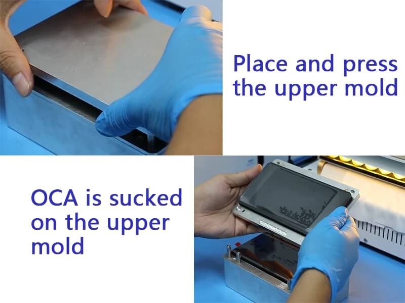 place the upper mold on the bottom one and press it so that the OCA is sucked on the upper mold.